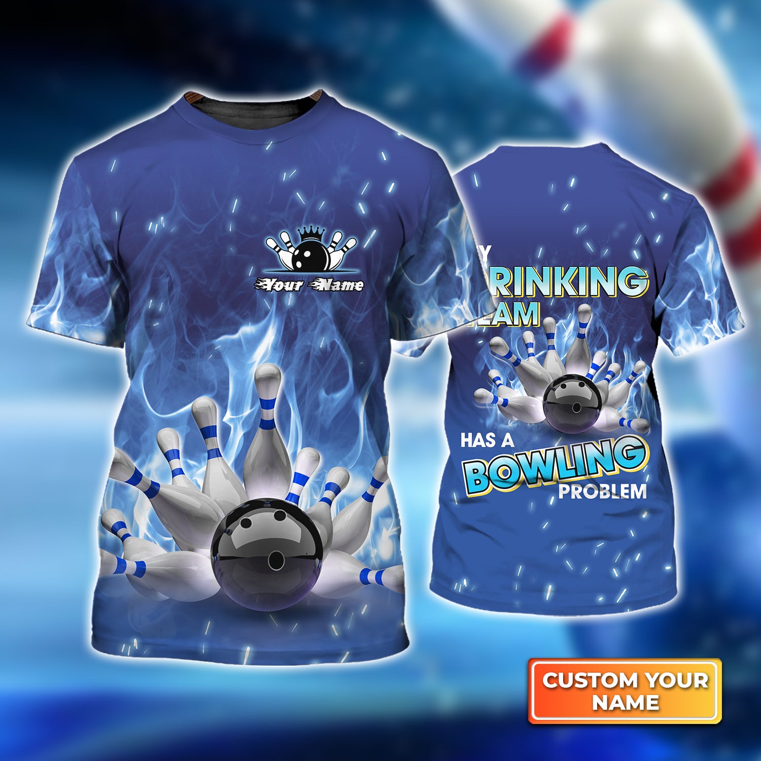 My Drinking Team Has Bowling Problem On Blue Fire Personalized Name 3D Tshirt QB95