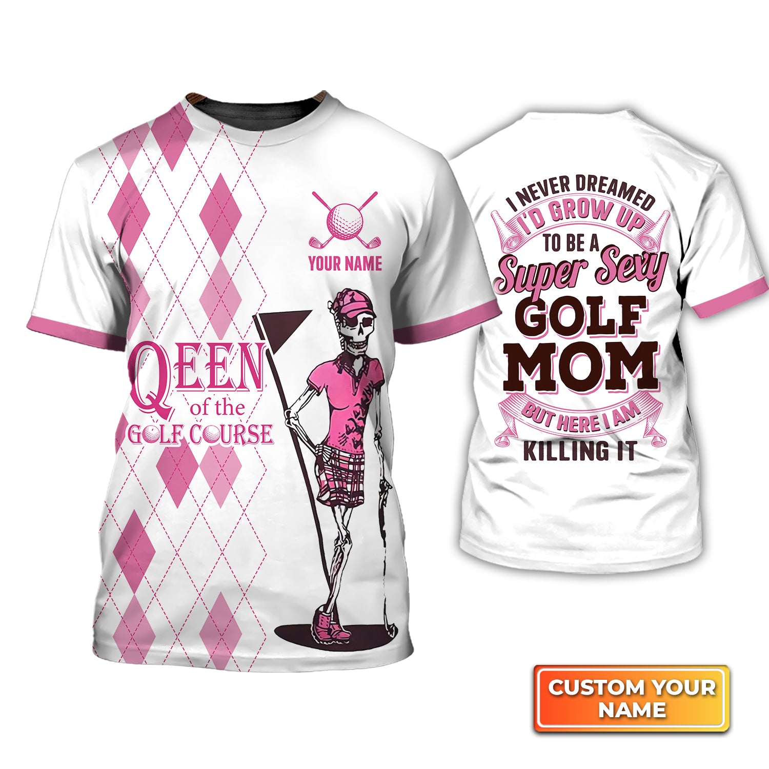 I Never Dreamed I'd Grow up to Be a Super Sexy Golf Mom - Personalized Name 3D Tshirt For Golfer QB95