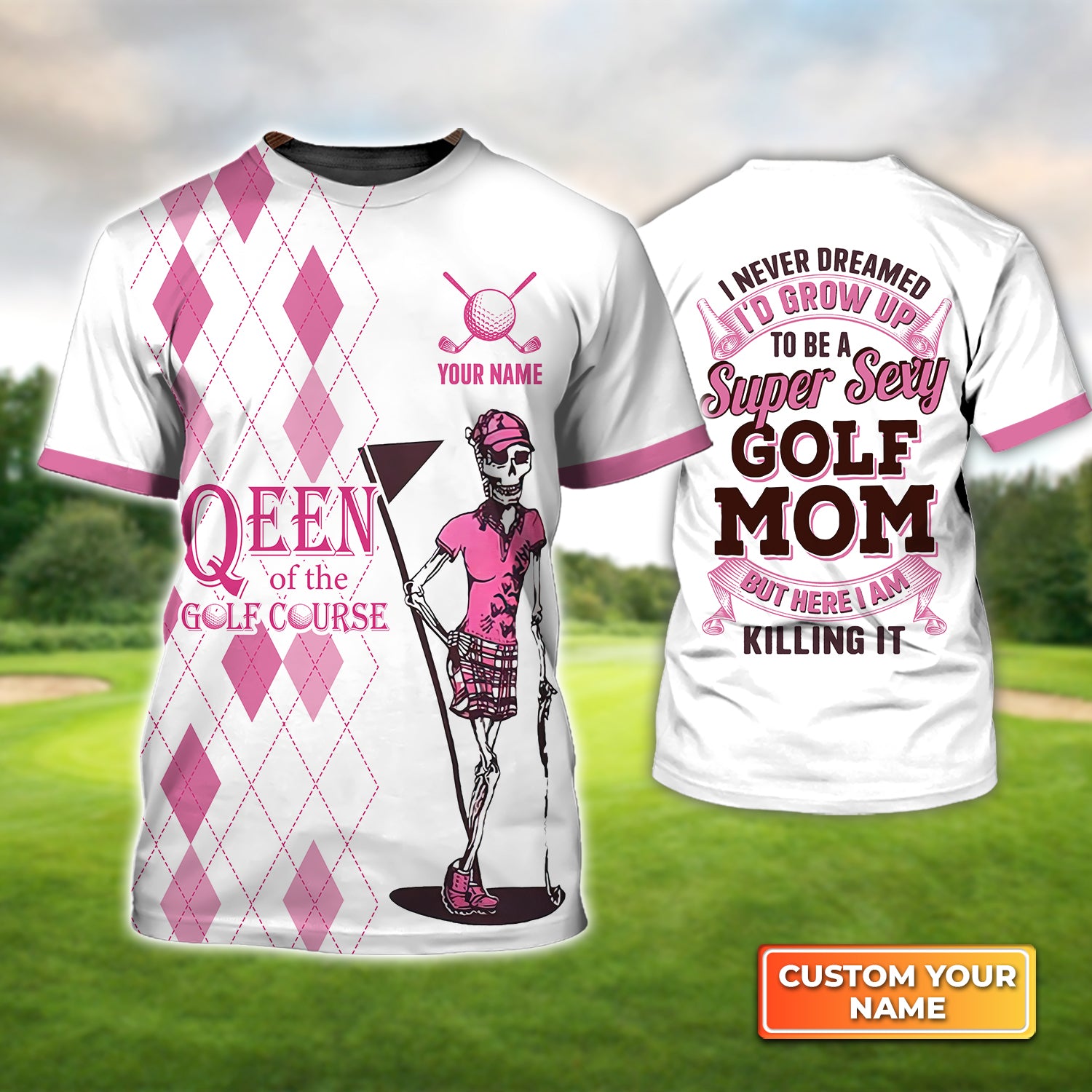 I Never Dreamed I'd Grow up to Be a Super Sexy Golf Mom - Personalized Name 3D Tshirt For Golfer QB95